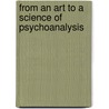 From An Art To A Science Of Psychoanalysis door Harry M. Anderson Md D. psych Frcp