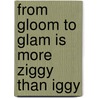 From Gloom To Glam Is More Ziggy Than Iggy by Antje Wolter