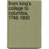From King's College To Columbia, 1746-1800 by David Churchill Humphrey