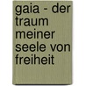 Gaia - Der Traum meiner Seele von Freiheit door Eva-Maria Ammon