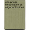 Gas-Phase Dissociation Of Oligonucleotides by Jan Tromp