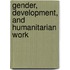 Gender, Development, And Humanitarian Work