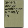 General George Washington: A Military Life door Edward Lengel