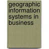 Geographic Information Systems In Business door James B. Pick