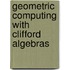 Geometric Computing With Clifford Algebras