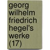 Georg Wilhelm Friedrich Hegel's Werke (17) door Georg Wilhelm Friedrich Hegel