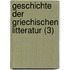 Geschichte Der Griechischen Litteratur (3)