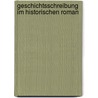 Geschichtsschreibung Im Historischen Roman by Carl R. Thig