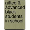Gifted & Advanced Black Students in School by Tarek C. Granthan