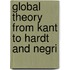 Global Theory From Kant To Hardt And Negri