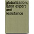 Globalization, Labor Export And Resistance