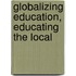 Globalizing Education, Educating The Local