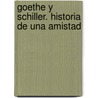 Goethe Y Schiller. Historia De Una Amistad by Rüdiger Safranski
