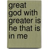 Great God with Greater Is He That Is in Me by Mike Speck
