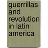 Guerrillas And Revolution In Latin America door Timothy P. Wickham-Crowley