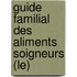 Guide Familial Des Aliments Soigneurs (Le)