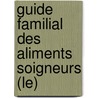Guide Familial Des Aliments Soigneurs (Le) door Dr Curtay