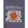 Guido Gezelle, The Mystic Poet Of Flanders door Gustave Leopold Van Roosbroeck