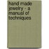 Hand Made Jewelry - A Manual Of Techniques