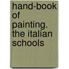 Hand-Book Of Painting. The Italian Schools door Lady Elizabeth Rigby Eastlake