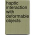 Haptic Interaction With Deformable Objects