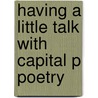 Having a Little Talk With Capital P Poetry door Jim Daniels