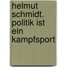 Helmut Schmidt. Politik ist ein Kampfsport by Jürgen Röth