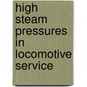 High Steam Pressures In Locomotive Service door William Freeman Myrick Goss