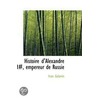 Histoire D'Alexandre L, Empereur De Russie by Ivan Golovine