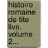Histoire Romaine De Tite Live, Volume 2...