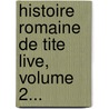 Histoire Romaine De Tite Live, Volume 2... by Titus Livius Patavinus