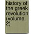 History Of The Greek Revolution (Volume 2)