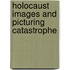 Holocaust Images And Picturing Catastrophe