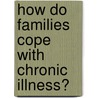 How Do Families Cope with Chronic Illness? door Robert E. Cole