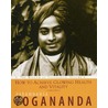 How To Achieve Glowing Health And Vitality by Paramahansa Yogananda