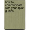 How To Communicate With Your Spirit Guides door Marie Manucherhri