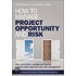 How To Manage Project Opportunity And Risk