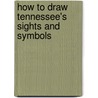 How to Draw Tennessee's Sights and Symbols by Melody S. Mis
