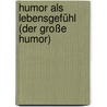 Humor Als Lebensgefühl (Der Große Humor) door Harald H?ffding