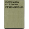 Implantation Asphrischer Intraokularlinsen door Janine Haas