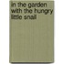 In the Garden with the Hungry Little Snail