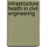 Infrastructure Health In Civil Engineering door Sreenivas Alampalli