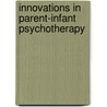 Innovations in Parent-Infant Psychotherapy by Pozzi M