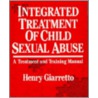 Integrated Treatment Of Child Sexual Abuse by Henry Giarretto