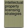 Intellectual Property Licensing Strategies door Tamara A. Miller