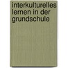 Interkulturelles Lernen In Der Grundschule by Mehtap Zkaya