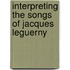 Interpreting the Songs of Jacques Leguerny