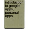 Introduction To Google Apps, Personal Apps by Tbd
