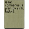 Isaac Comnenus, A Play [By Sir H. Taylor]. door Sir Henry Taylor