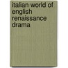 Italian World Of English Renaissance Drama door A.J. Hoenselaars